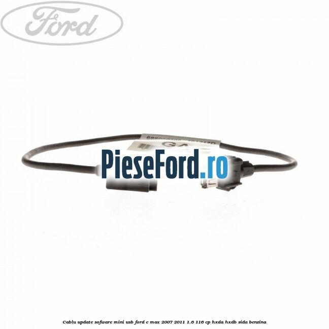 Cablu update sofware mini USB Ford C-Max 2007-2011 1.6 116 cp Cablu update sofware mini USB Ford C-Max 2007-2011 1.6 116 cp HXDA, HXDB, SIDA benzina