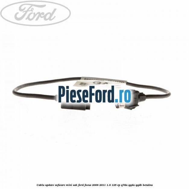 Cablu update sofware mini USB Ford Focus 2008-2011 1.8 125 cp Cablu update sofware mini USB Ford Focus 2008-2011 1.8 125 cp Q7DA, QQDA, QQDB benzina