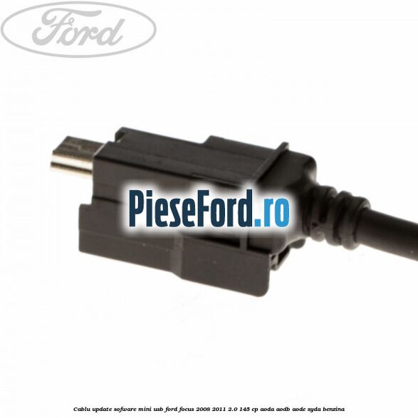 Cablu update sofware mini USB Ford Focus 2008-2011 2.0 145 cp Cablu update sofware mini USB Ford Focus 2008-2011 2.0 145 cp AODA, AODB, AODE, SYDA benzina