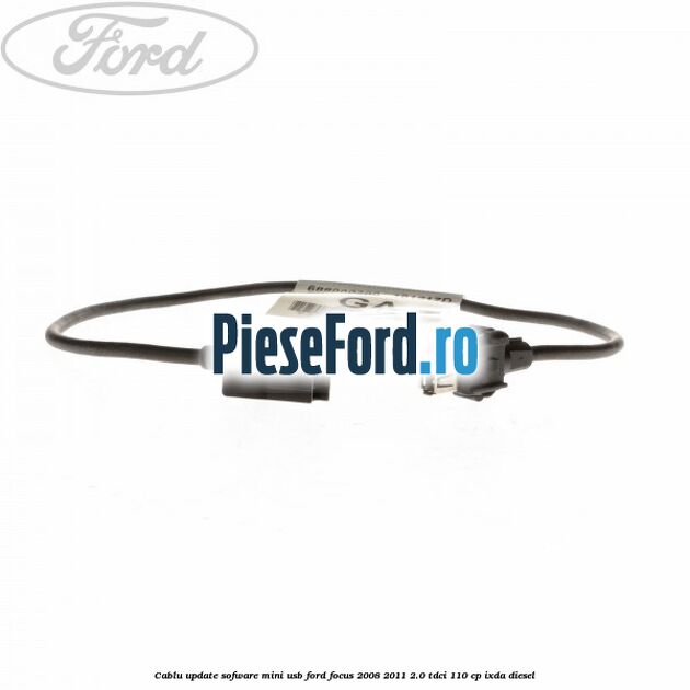 Cablu update sofware mini USB Ford Focus 2008-2011 2.0 TDCi 110 cp Cablu update sofware mini USB Ford Focus 2008-2011 2.0 TDCi 110 cp IXDA diesel