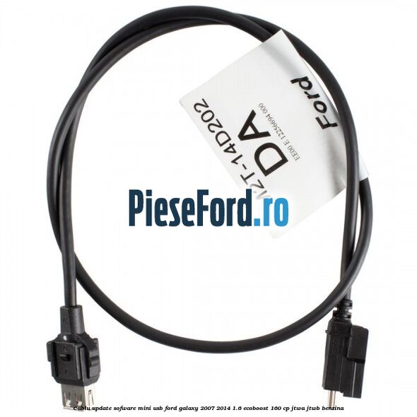 Cablu update sofware mini USB Ford Galaxy 2007-2014 1.6 EcoBoost 160 cp Cablu update sofware mini USB Ford Galaxy 2007-2014 1.6 EcoBoost 160 cp JTWA, JTWB benzina