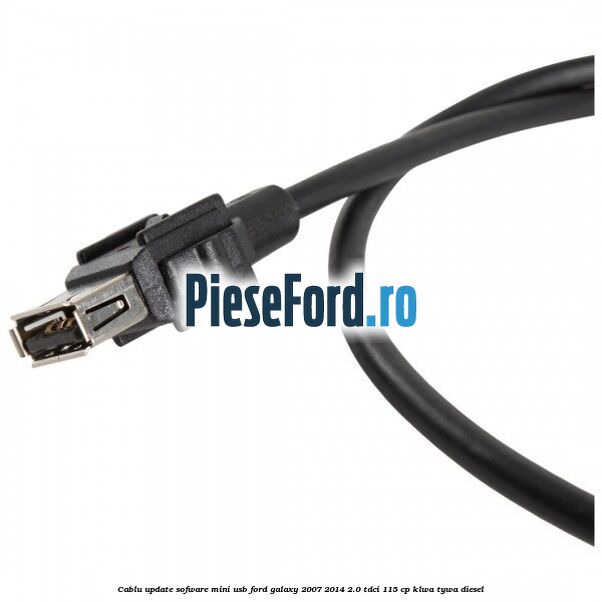 Cablu update sofware mini USB Ford Galaxy 2007-2014 2.0 TDCi 115 cp KLWA, TYWA diesel