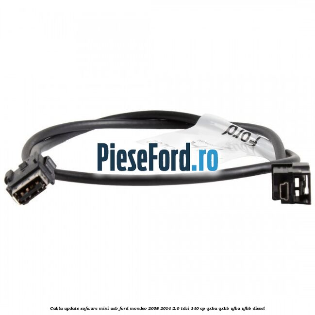 Cablu update sofware mini USB Ford Mondeo 2008-2014 2.0 TDCi 140 cp QXBA, QXBB, UFBA, UFBB diesel