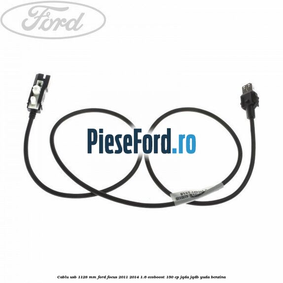 Cablu usb 1128 mm Ford Focus 2011-2014 1.6 EcoBoost 150 cp JQDA, JQDB, YUDA benzina
