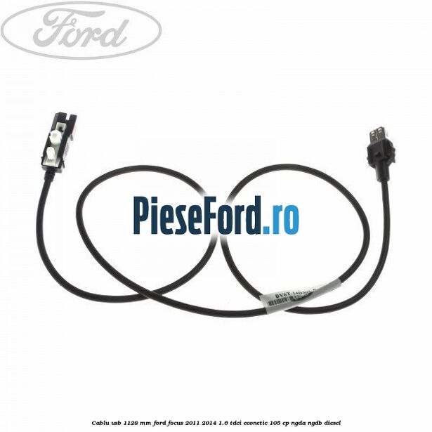 Cablu usb 1128 mm Ford Focus 2011-2014 1.6 TDCi ECOnetic 105 cp NGDA, NGDB diesel