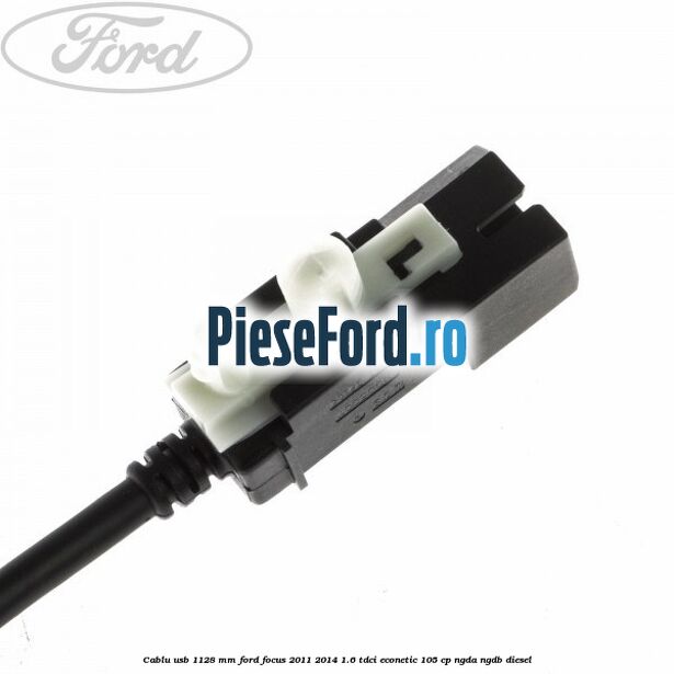 Cablu usb 1128 mm Ford Focus 2011-2014 1.6 TDCi ECOnetic 105 cp NGDA, NGDB diesel