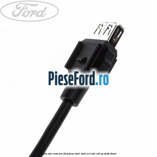 Cablu usb 1128 mm Ford Focus 2011-2014 2.0 TDCi 136 cp UKDB diesel