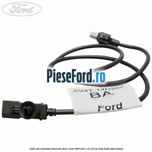 Cablu USB conexiune Bluetooth Ford C-Max 2007-2011 1.6 116 cp HXDA, HXDB, SIDA benzina