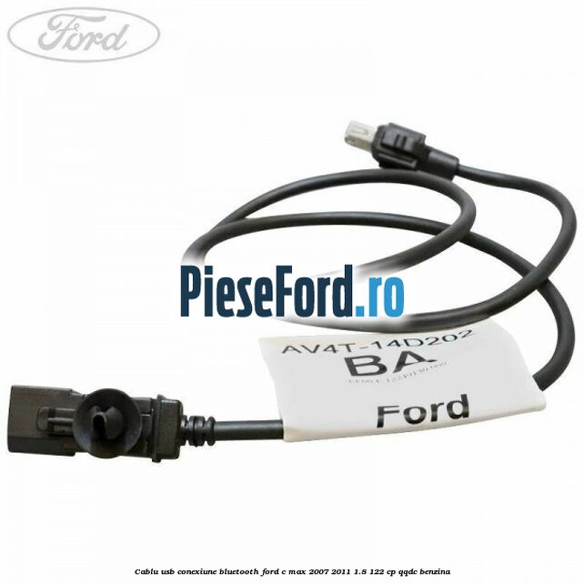 Cablu USB conexiune Bluetooth Ford C-Max 2007-2011 1.8 122 cp QQDC benzina