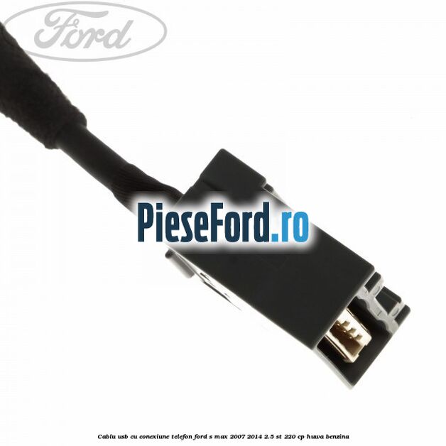 Cablu USB cu conexiune telefon Ford S-Max 2007-2014 2.5 ST 220 cp HUWA benzina