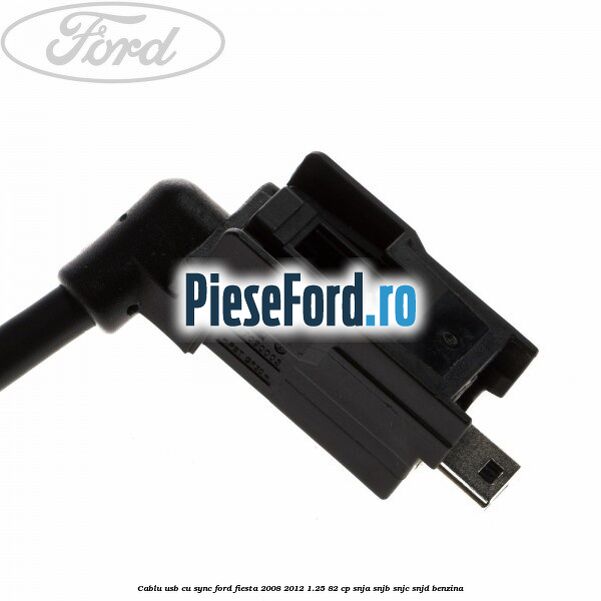Cablu usb cu SYNC Ford Fiesta 2008-2012 1.25 82 cp SNJA, SNJB, SNJC, SNJD benzina