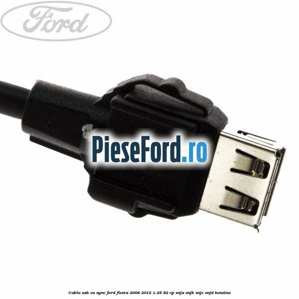Cablu usb cu SYNC Ford Fiesta 2008-2012 1.25 82 cp SNJA, SNJB, SNJC, SNJD benzina