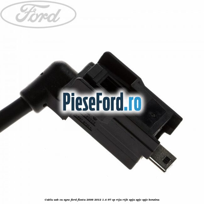 Cablu usb cu SYNC Ford Fiesta 2008-2012 1.4 97 cp RTJA, RTJB, SPJA, SPJC, SPJE benzina