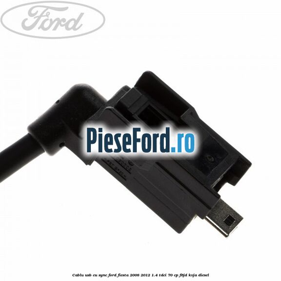 Cablu usb cu SYNC Ford Fiesta 2008-2012 1.4 TDCi 70 cp Cablu usb cu SYNC Ford Fiesta 2008-2012 1.4 TDCi 70 cp F6JD, KVJA diesel