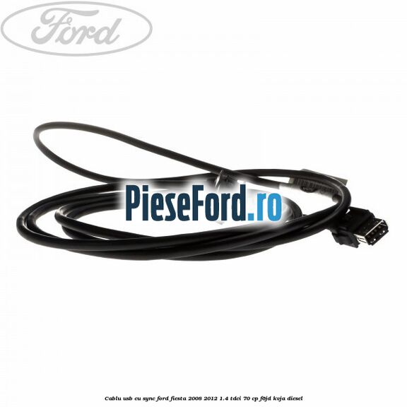 Cablu usb cu SYNC Ford Fiesta 2008-2012 1.4 TDCi 70 cp Cablu usb cu SYNC Ford Fiesta 2008-2012 1.4 TDCi 70 cp F6JD, KVJA diesel