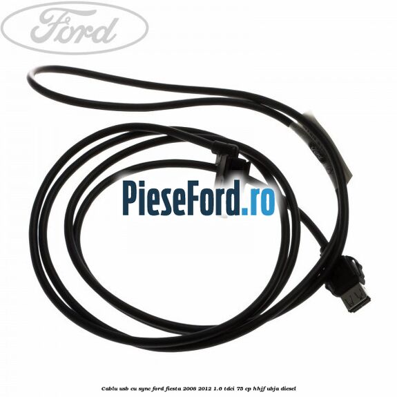 Cablu usb cu SYNC Ford Fiesta 2008-2012 1.6 TDCi 75 cp Cablu usb cu SYNC Ford Fiesta 2008-2012 1.6 TDCi 75 cp HHJF, UBJA diesel