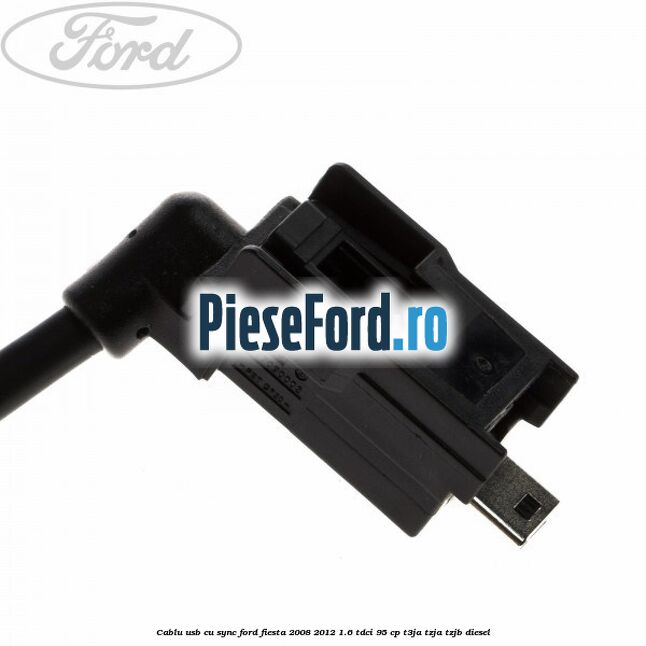 Cablu usb cu SYNC Ford Fiesta 2008-2012 1.6 TDCi 95 cp T3JA, TZJA, TZJB diesel