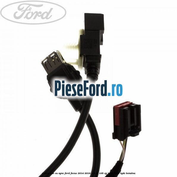 Cablu usb cu SYNC Ford Focus 2014-2018 1.6 Ti 105 cp IQDA, IQDB, IQDC benzina