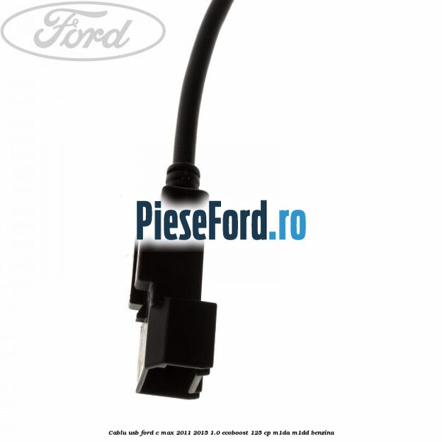 Cablu USB Ford C-Max 2011-2015 1.0 EcoBoost 125 cp M1DA, M1DD benzina
