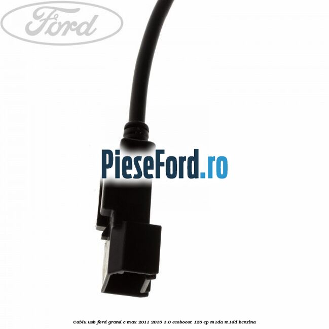 Cablu USB Ford Grand C-Max 2011-2015 1.0 EcoBoost 125 cp M1DA, M1DD benzina