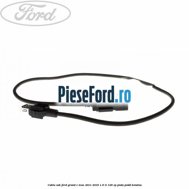 Cablu USB Ford Grand C-Max 2011-2015 1.6 Ti 125 cp PNDA, PNDD benzina