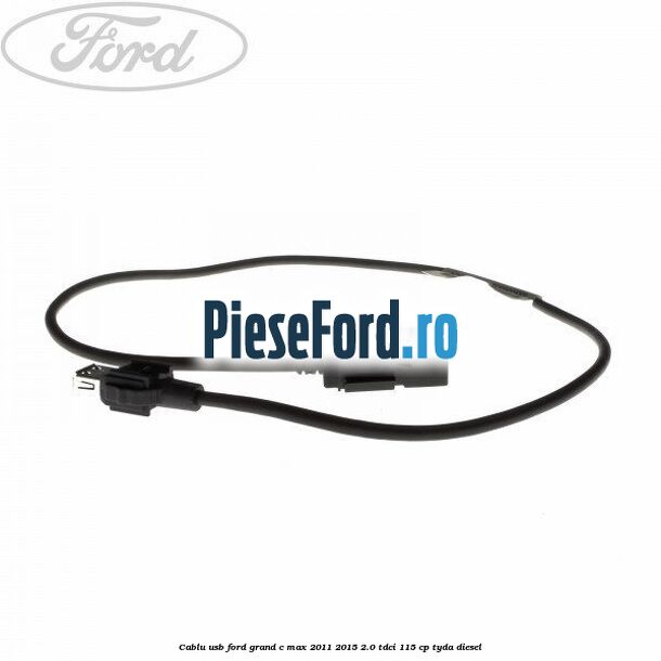 Cablu USB Ford Grand C-Max 2011-2015 2.0 TDCi 115 cp TYDA diesel