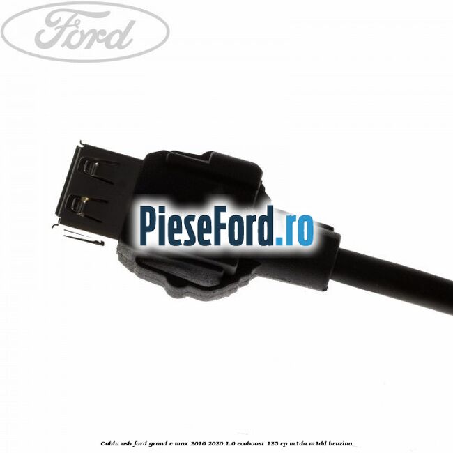 Cablu USB Ford Grand C-Max 2016-2020 1.0 EcoBoost 125 cp M1DA, M1DD benzina