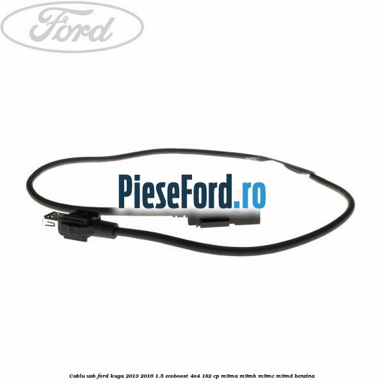 Cablu USB Ford Kuga 2013-2016 1.5 EcoBoost 4x4 182 cp M9MA, M9MB, M9MC, M9MD benzina