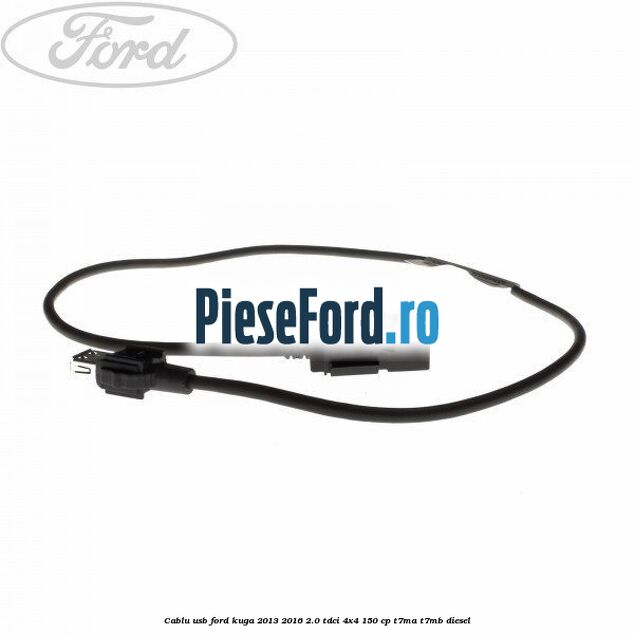 Cablu USB Ford Kuga 2013-2016 2.0 TDCi 4x4 150 cp T7MA, T7MB diesel