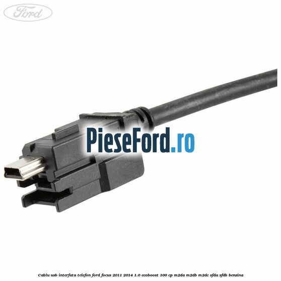 Cablu USB interfata telefon Ford Focus 2011-2014 1.0 EcoBoost 100 cp M2DA, M2DB, M2DC, SFDA, SFDB benzina