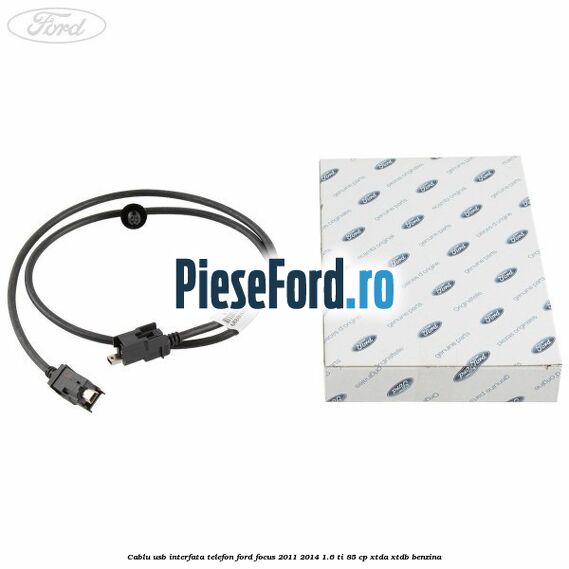 Cablu USB interfata telefon Ford Focus 2011-2014 1.6 Ti 85 cp XTDA, XTDB benzina