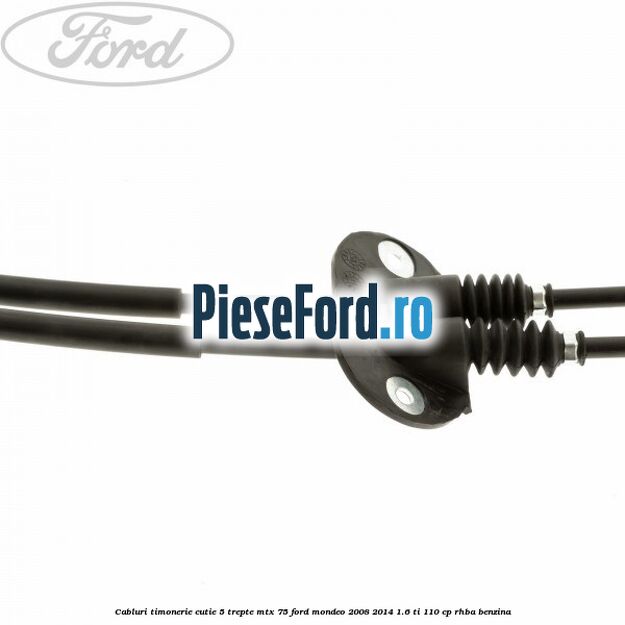 Cabluri timonerie cutie 5 trepte MTX 75 Ford Mondeo 2008-2014 1.6 Ti 110 cp RHBA benzina