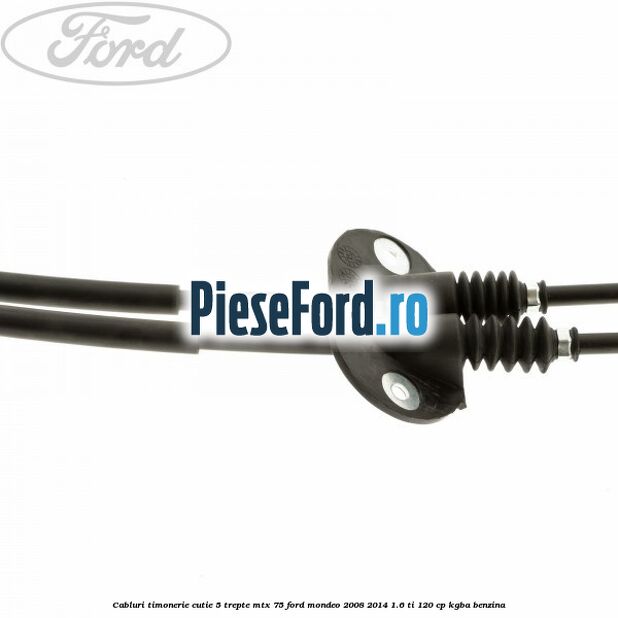 Cabluri timonerie cutie 5 trepte MTX 75 Ford Mondeo 2008-2014 1.6 Ti 120 cp KGBA benzina