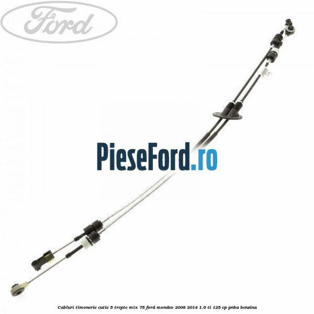 Cabluri timonerie cutie 5 trepte MTX 75 Ford Mondeo 2008-2014 1.6 Ti 125 cp PNBA benzina