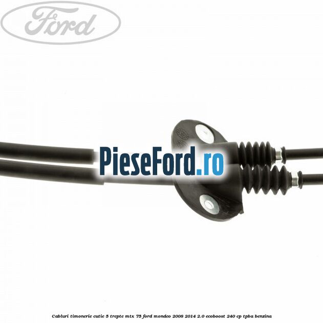 Cabluri timonerie cutie 5 trepte MTX 75 Ford Mondeo 2008-2014 2.0 EcoBoost 240 cp Cabluri timonerie cutie 5 trepte MTX 75 Ford Mondeo 2008-2014 2.0 EcoBoost 240 cp TPBA benzina