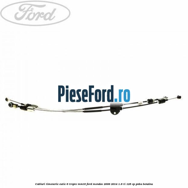 Cabluri timonerie cutie 6 trepte MMT6 Ford Mondeo 2008-2014 1.6 Ti 125 cp PNBA benzina