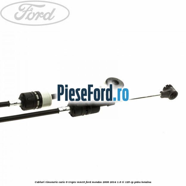 Cabluri timonerie cutie 6 trepte MMT6 Ford Mondeo 2008-2014 1.6 Ti 125 cp PNBA benzina