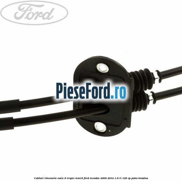 Cabluri timonerie cutie 6 trepte MMT6 Ford Mondeo 2008-2014 1.6 Ti 125 cp PNBA benzina