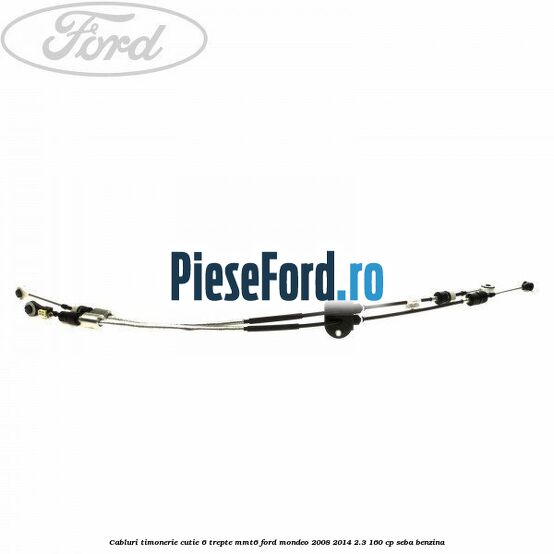 Cabluri timonerie cutie 6 trepte MMT6 Ford Mondeo 2008-2014 2.3 160 cp SEBA benzina
