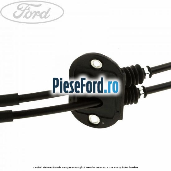Cabluri timonerie cutie 6 trepte MMT6 Ford Mondeo 2008-2014 2.5 220 cp Cabluri timonerie cutie 6 trepte MMT6 Ford Mondeo 2008-2014 2.5 220 cp HUBA benzina