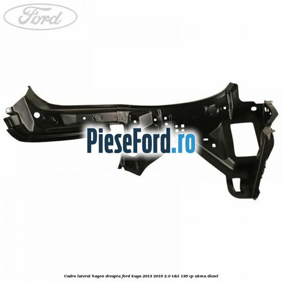 Cadru lateral hayon dreapta Ford Kuga 2013-2016 2.0 TDCi 136 cp UKMA diesel