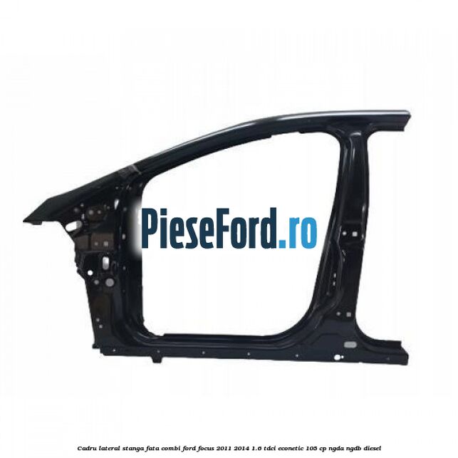 Cadru lateral stanga fata combi Ford Focus 2011-2014 1.6 TDCi ECOnetic 105 cp Cadru lateral stanga fata combi Ford Focus 2011-2014 1.6 TDCi ECOnetic 105 cp NGDA, NGDB diesel