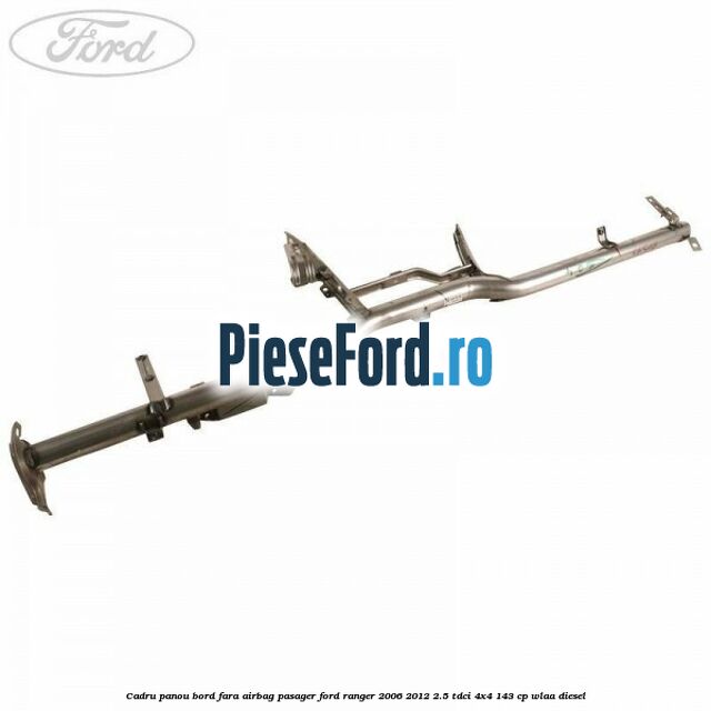 Cadru panou bord fara airbag pasager Ford Ranger 2006-2012 2.5 TDCi 4x4 143 cp WLAA diesel