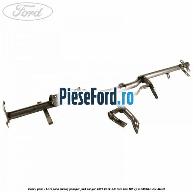 Cadru panou bord fara airbag pasager Ford Ranger 2006-2012 3.0 TDCi 4x4 156 cp MD30DITC, WEC diesel