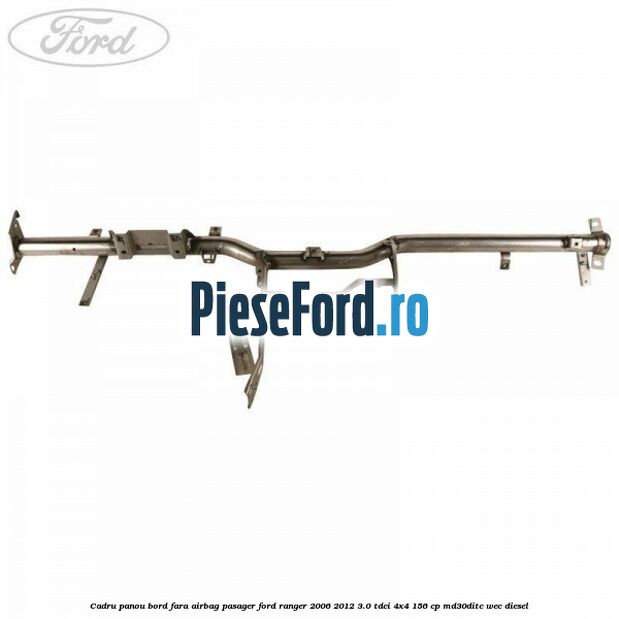 Cadru panou bord fara airbag pasager Ford Ranger 2006-2012 3.0 TDCi 4x4 156 cp MD30DITC, WEC diesel