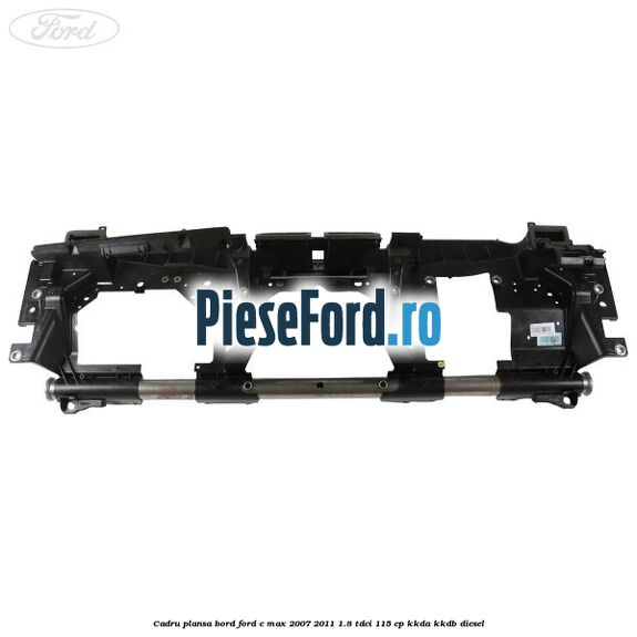 Cadru plansa bord Ford C-Max 2007-2011 1.8 TDCi 115 cp KKDA, KKDB diesel