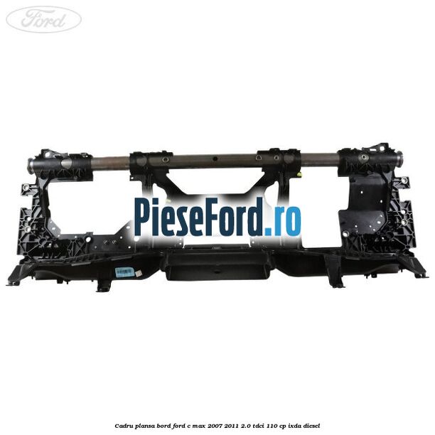 Cadru plansa bord Ford C-Max 2007-2011 2.0 TDCi 110 cp Cadru plansa bord Ford C-Max 2007-2011 2.0 TDCi 110 cp IXDA diesel