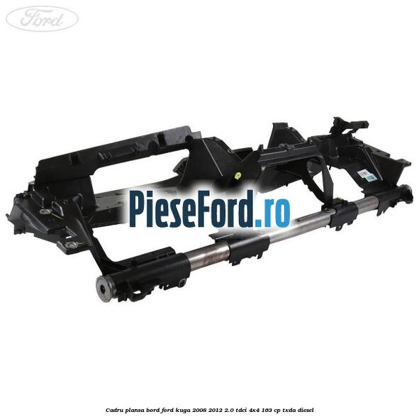 Cadru plansa bord Ford Kuga 2008-2012 2.0 TDCI 4x4 163 cp Cadru plansa bord Ford Kuga 2008-2012 2.0 TDCI 4x4 163 cp TXDA diesel