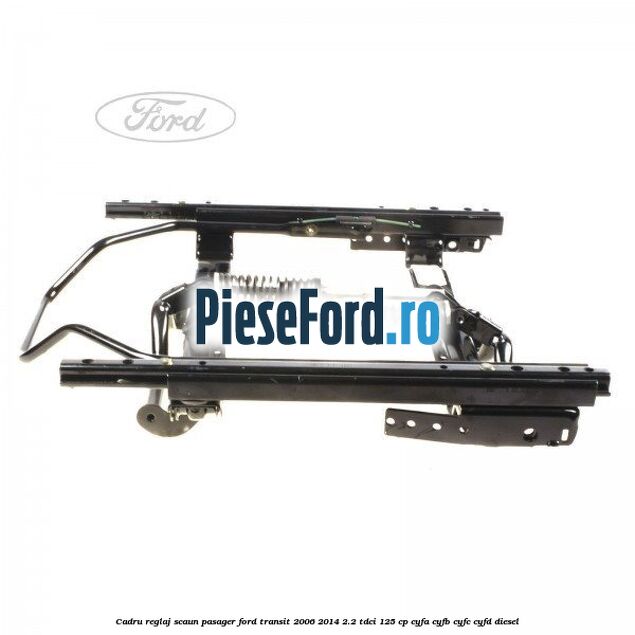 Cadru reglaj scaun pasager Ford Transit 2006-2014 2.2 TDCi 125 cp CYFA, CYFB, CYFC, CYFD diesel