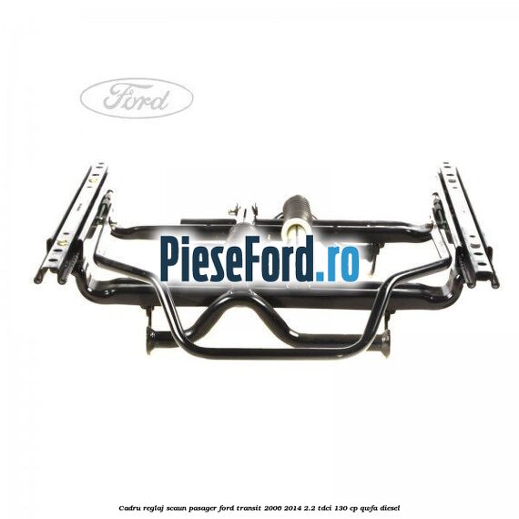Cadru reglaj scaun pasager Ford Transit 2006-2014 2.2 TDCi 130 cp Cadru reglaj scaun pasager Ford Transit 2006-2014 2.2 TDCi 130 cp QWFA diesel